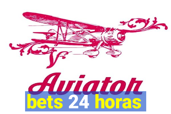 bets 24 horas